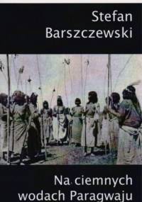 Na ciemnych wodach Paragwaju - Stefan Barszczewski