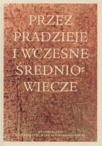 Przez pradzieje i wczesne średniowiecze - Jerzy Libera, Anna Zakościelna