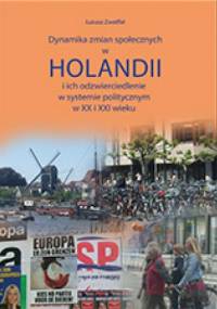 Dynamika zmian społecznych w Holandii i ich odzwierciedlenie w systemie politycznym w XX i XXI wieku - Łukasz Zweiffel