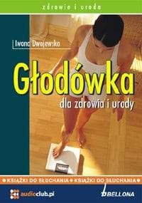 Głodówka dla zdrowia i urody - Iwona Dwojewska