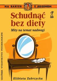 Schudnąć bez diety. Mity na temat nadwagi - Elżbieta Zubrzycka