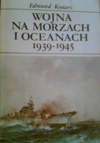 Wojna na morzach i oceanach 1939-1945 - Edmund Kosiarz
