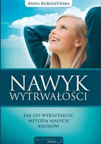 Nawyk wytrwałości. Jak go wykształcić metodą małych kroków - Anna Kuraszyńska