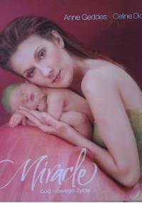 Miracle. Cud nowego życia. - Anne Geddes, Céline Dion