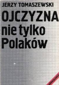 Ojczyzna nie tylko Polaków. Mniejszości narodowe w Polsce w latach 1918-1939 - Jerzy Tomaszewski
