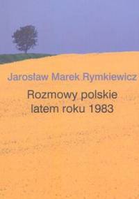 Rozmowy polskie latem roku 1983 - Jarosław Marek Rymkiewicz
