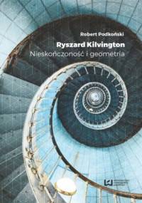 Ryszard Kilvington. Nieskończoność i geometria - Robert Podkoński