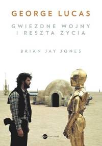 George Lucas. Gwiezdne wojny i reszta życia - Brian Jay Jones