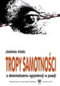 Tropy samotności. O doświadczeniu egzystencji w poezji - Joanna Kisiel