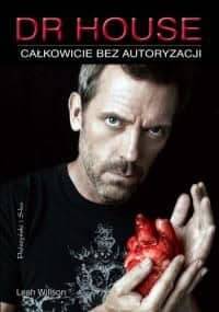 Dr House. Całkowicie bez autoryzacji - Leah Wilson
