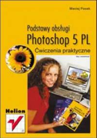 Photoshop 5 PL. Podstawy obsługi. Ćwiczenia praktyczne - Pasek Maciej