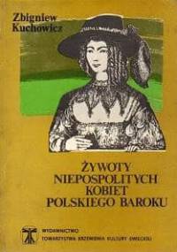 Żywoty niepospolitych kobiet polskiego baroku - Zbigniew Kuchowicz