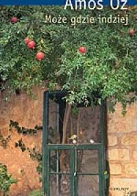 Może gdzie indziej - Amos Oz