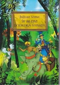 W 80 dni dookoła świata. Zajmująca powieść z życia podróżników - Jules Verne