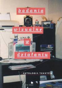 BADANIA WIZUALNE W DZIAŁANIU. ANTOLOGIA TEKSTÓW. - Krzysztof Olechnicki