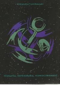 Historia, fantastyka, nowoczesność - Krzysztof Uniłowski