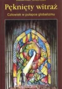 Pęknięty witraż. Człowiek w pułapce globalizmu - Waldemar Bożeński