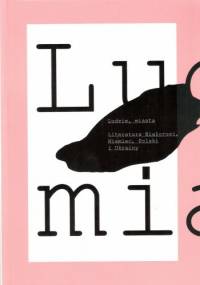 Ludzie, miasta. Literatura Białorusi, Niemiec, Polski i Ukrainy. Antologia tekstów