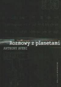 Rozmowy z planetami. W jaki sposób nauka i mitologia wymyśliły kosmos - Anthony Aveni