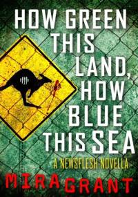 How Green This Land How Blue This Sea - Mira Grant