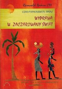Wyprawa w zaczarowany świat - czar afrykańskich baśni - Romuald Bakun
