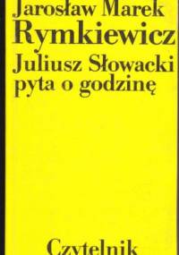 Juliusz Słowacki pyta o godzinę - Jarosław Marek Rymkiewicz