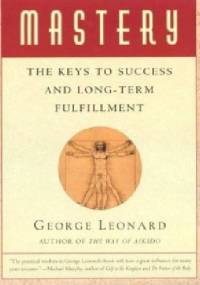 Mastery: The Keys to Long-term Success and Fulfillment - George Leonard