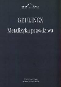 Geulincx. Metafizyka prawdziwa - Arnold Geulincx