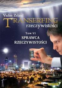 Transerfing rzeczywistości, tom VI. Sprawca rzeczywistości - Vadim Zeland