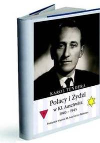 Polacy i Żydzi w KL Auschwitz 1940-1945. Pamiętnik więźnia KL Auschwitz-Birkenau. - Karol Tendera