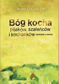 Bóg kocha pijaków, szaleńców i kochanków - André Gouzes
