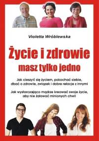 Życie i zdrowie masz tylko jedno - Violetta Wróblewska