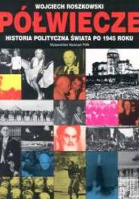 Półwiecze. Historia polityczna świata po 1945 roku - Wojciech Roszkowski