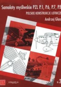 Samoloty myśliwskie PZL P.1, P.6, P.7, P.8. Polskie konstrukcje lotnicze. Nr 2 - Andrzej Glass