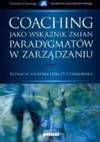 Coaching jako wskaźnik zmian paradygmatu w zarządzaniu - Lidia D. Czarkowska