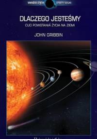 Dlaczego jesteśmy. Cud powstania życia na Ziemi - John Gribbin