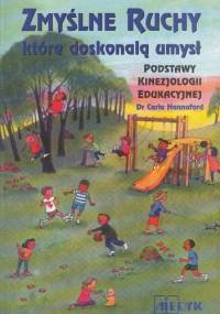 Zmyślne ruchy, które doskonalą umysł. Podstawy kinezjologii edukacyjnej - Carla Hannaford