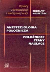 Anestezjologia położnicza. Położnicze stany naglące - Zdzisław Kruszyński
