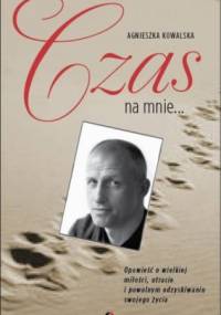 Czas na mnie. Opowieść o Maćku Kozłowskim - Agnieszka Kowalska