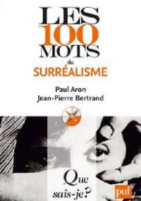 Les 100 mots du surréalisme - Jean-Pierre Bertrand, Paul Aron