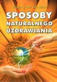 Sposoby naturalnego uzdrawiania - Władysław Walczak