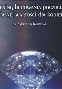 Uwierz w Siebie. Trening budowania poczucia własnej wartości dla kobiet - Sylwester Kowalski