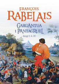 Gargantua i Pantagruel. Księgi I, II, III - François Rabelais