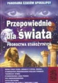 Przepowiednie dla świata Proroctwa starożytnych - Andrzej Sieradzki