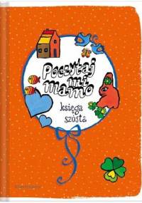 Poczytaj mi mamo. Księga szósta