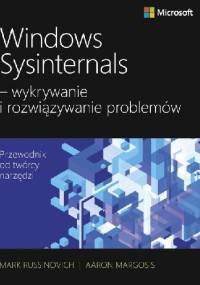 Windows Sysinternals - wykrywanie i rozwiązywanie problemów - Mark Russinovich, Aaron Margosis