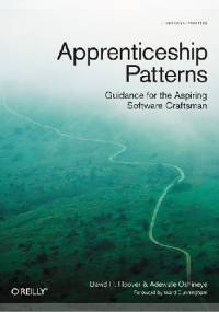 Apprenticeship Patterns Guidance for the Aspiring Software Craftsman - Dave Hoover, Adewale Oshineye
