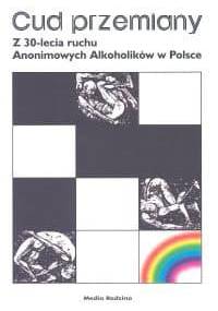 Cud przemiany. Z 30-lecia ruchu Anonimowych Alkoholików w Polsce - Włodzimierz Braniecki