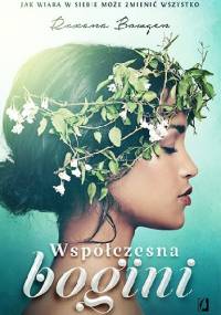 Współczesna bogini. Jak wiara w siebie może zmienić wszystko - Roxana Bowgen