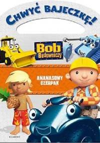 Chwyć Bajeczkę! Bob Budowniczy. Ananasowy Czerpak - Marta Jamrógiewicz